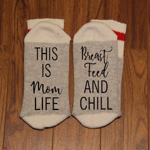 This Is Mom Life ... Breast Feed and Chill (Word Socks - Funny Socks - Novelty Socks)