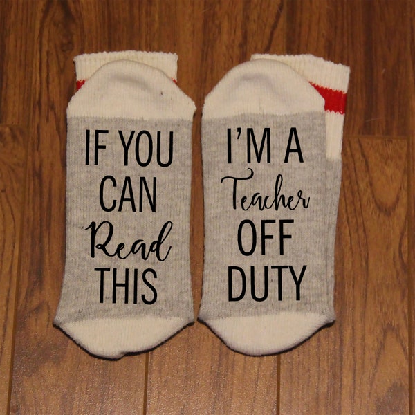 If You Can Read This ... I'm A Teacher Off Duty (Word Socks - Funny Socks - Novelty Socks)