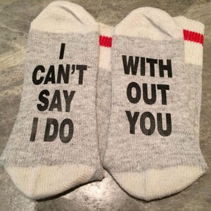I Can&#39;t Say I Do ... With Out You (Wort Socken - Lustige Socken - Neuheit Socken)