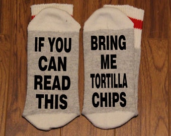 If You Can Read This ... Bring Me Tortilla Chips (Word Socks - Funny Socks - Novelty Socks)