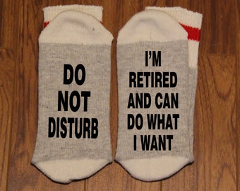 Do Not Disturb ... I'm Retired and Can Do What I Want (Word Socks - Funny Socks - Novelty Socks)