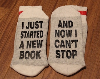 I Just Started A New Book ... And Now I Can't Stop (Word Socks - Funny Socks - Novelty Socks)