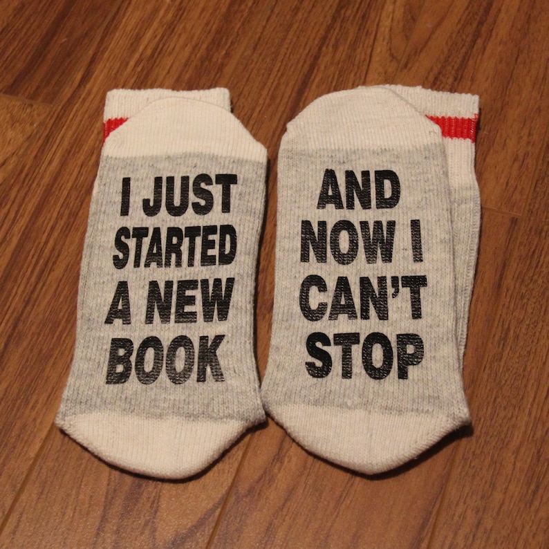 And Now I Can/'t Stop I Just Started A New Book .. Word Socks - Funny Socks - Novelty Socks