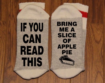 If You Can Read This ... Bring Me A Slice of Apple Pie (Word Socks - Funny Socks - Novelty Socks)