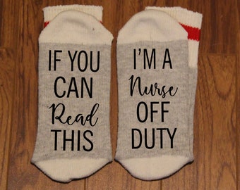 If You Can Read This ... I'm A Nurse Off Duty (Word Socks - Funny Socks - Novelty Socks)