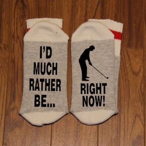 I&#39;d Much Rather Be ... Golfing Right Now! (Word Socks - Funny Socks - Novelty Socks)