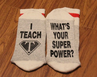 I Teach (Teacher Logo) ... What's Your Super Power? (Word Socks - Funny Socks - Novelty Socks)