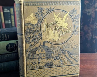 Antique Victorian Book | Mother Home and Heaven Poetry and Prose | 1883