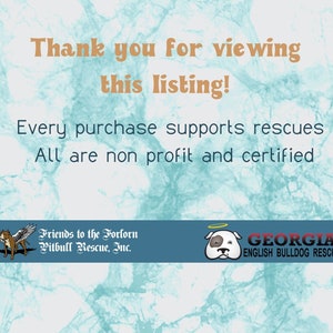 May include: A blue banner with the text "Thank you for viewing this listing! Every purchase supports rescues. All are non profit and certified."  The banner features two logos: "Friends to the Forlorn Pitbull Rescue, Inc." and "GEORGIA ENGLISH BULLDOG RESCUE".