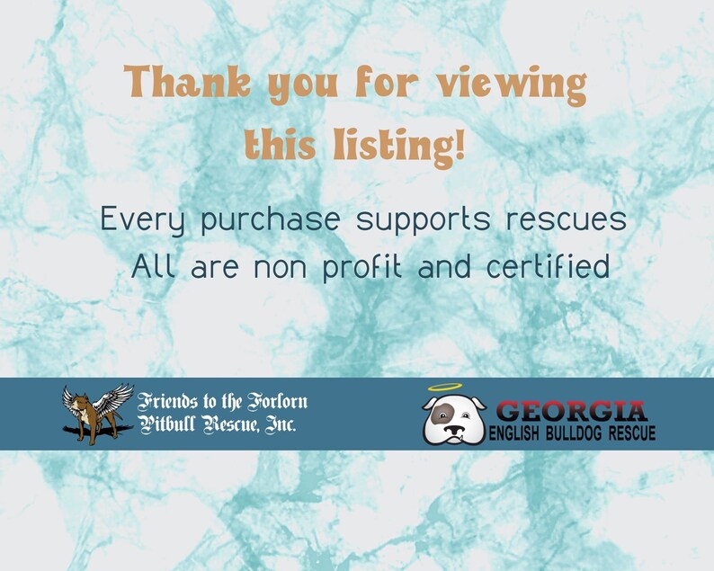 May include: A blue banner with the text "Thank you for viewing this listing! Every purchase supports rescues. All are non profit and certified."  The banner features two logos: "Friends to the Forlorn Pitbull Rescue, Inc." and "GEORGIA ENGLISH BULLDOG RESCUE".