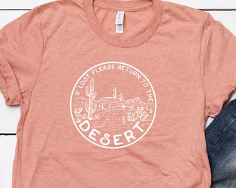 Wenn verloren, bitte kehre in die Wüste zurück - Kaktus, Zion, Moab, Bögen, Wüsten Shirt, Unisex, lustiges Shirt, Abenteuer, Wüstengeschenk, Wüstenbewohner