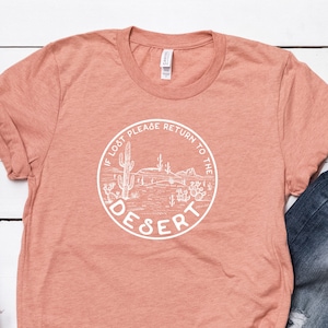 If Lost Please Return to the Desert - Cactus, Zion, Moab, Arches, Desert Shirt, Unisex, Funny Shirt, Adventure, Desert Gift, Desert Dweller