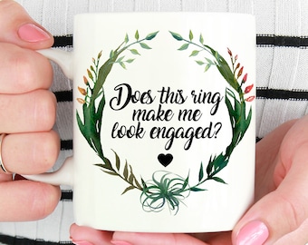 Does This Ring Make Me Look Engaged Mug, Engagement Mug, Engagement Gift, Engagement Gift for Best Friend, Engagement Present, Engaged Mug