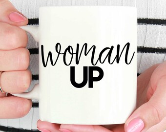 Woman Up Mug, Gift For Feminist, Feminist Quote, Feminist Mug, Feminist Quote, Feminism mug, Feminist gift, Nasty Woman, Girl Power Mugs