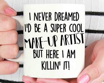 Make-up Artist Coffee Mugs, Funny Make-up Artist Mug, Make-up Artist Coffee Mug, Make-up Artist Mugs, Gift for Make-up Artist, Makeup Artist