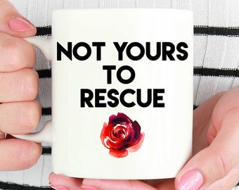 Not Yours To Rescue Mug, Gift For Feminist, Feminist Quote, Feminist Mug, Feminist Quote, Feminism mug, Nasty Woman, Girl Power Mugs, Cups