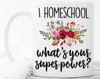 Funny Homeschool Mug, Homeschooling, Home School Mom, I Home School What's Your Superpower, Homeschool gift, Home School coffee mug, Mugs