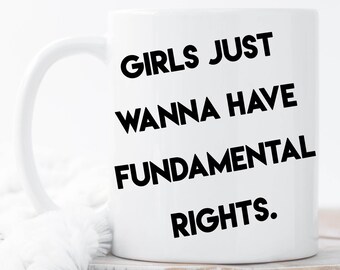 Girls Just Wanna, Gift For Feminist, Feminist Quote, Feminist Mug, Feminist Quote, Feminism mug, Feminist gift, Nasty Woman, Girl Power Mugs