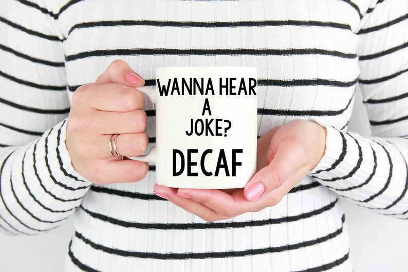 Wanna Hear A Joke Decaf Mug T For Friend Funny Quote Etsy 