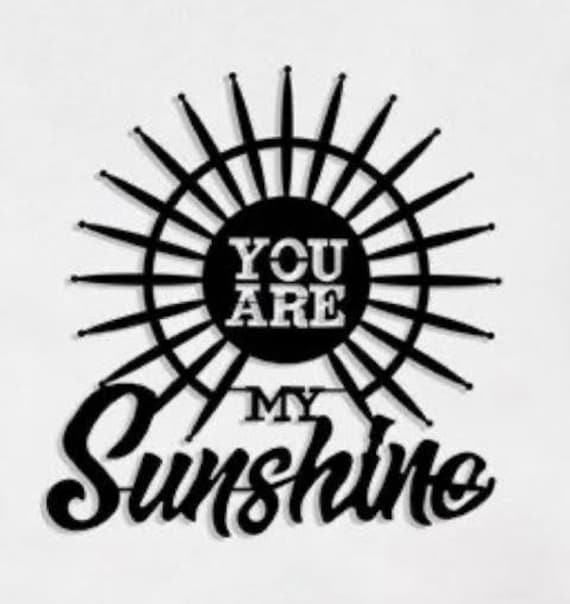 You are my Sunshine Metal Wall Art Sunshine Wall Art Metal Etsy