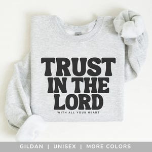 Trust in the Lord Sweatshirt Christian Shirt Faith Clothing Jesus Apparel Bible Verse Shirt Religious Gift For Christian Church Shirt