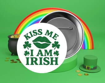 Saint Patrick Day Pinback Button Pick your Size, St Patty Day, Kiss me I am Irish