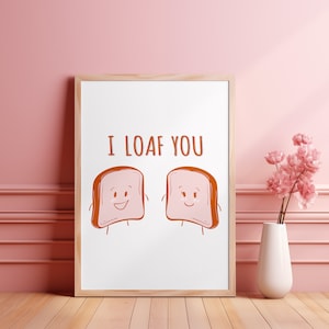 I Loaf You Print Wall Art, Bread Pun, Love Home Decor, Cute Pun loaf, love you, Digital Download