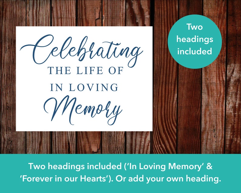 May include: A white sign with the text 'Celebrating the Life of In Loving Memory' in blue cursive font. The sign is displayed against a wooden background. The text 'Two headings included' is written in white on a teal circle in the upper right corner of the image. The text 'Two headings included ('In Loving Memory' & 'Forever in our Hearts'). Or add your own heading.' is written in white on a teal background at the bottom of the image.