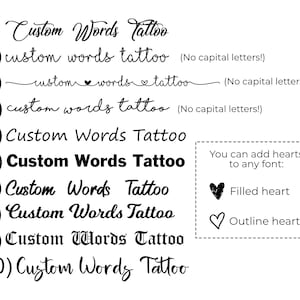 May include: A graphic showing 10 different font styles for the phrase "Custom Words Tattoo".  The graphic also shows two heart options: a filled heart and an outline heart.