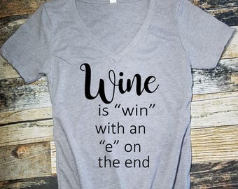 Wine is win with an e on the end shirt, drinking shirt, wine shirt, funny womens shirt, cruise shirt, vacation shirt, wine lover shirt