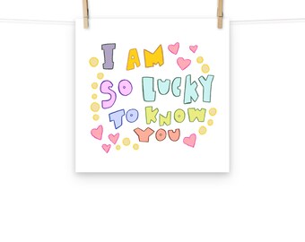 Lucky to Know You - Art Print