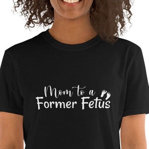 Mom to a Former Fetus, Pro Life, Pro-Life, #prolife, prolife, Mom Shirt, Short-Sleeve Unisex T-Shirt