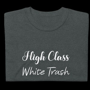 High Class White Trash, Special Request, Funny Shirt,  Short-Sleeve Unisex T-Shirt