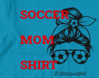 SOCCER MoM Shirt, #soccermom shirt, Aqua shirt, Family Shirt, , Soccerlife, MOthers Day, S, M, L, XL, 2XL, 3XL, 4XL, More Colors Avail