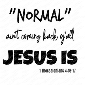 NORMAL Ain&#39;t Coming Back JESUS IS, PnG, SVg, Cricut, Iron On, Digital File, Decal