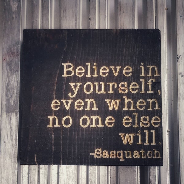 Believe in Yourself...Sasquatch
