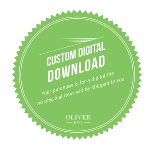 May include: A green circular graphic with a white border and a scalloped edge. The text "CUSTOM DIGITAL DOWNLOAD" is displayed in white, along with the text "Your purchase is for a digital file no physical item will be shipped to you." The logo for Oliver & Co. is at the bottom.