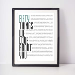 May include: A black and white typography poster with the text "Fifty Things We Love About You". The poster features a list of reasons why someone is loved, with each reason starting with "I love that..."