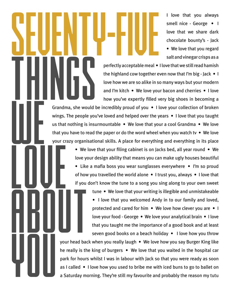 May include: A black and white graphic with the text "Seventy-Five Things We Love About You" in large, bold letters. The text is surrounded by a list of reasons why someone is loved, including their love of dark chocolate, their organizational skills, and their ability to make ugly houses beautiful.