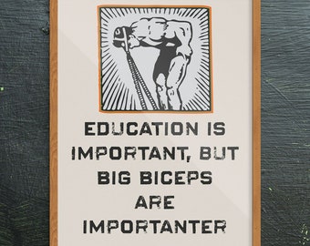 Education is Important, But Big Biceps are Importanter Print