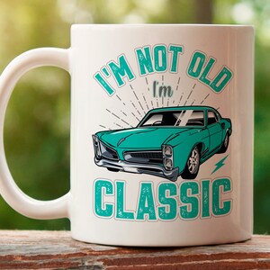 I&#39;m not old i&#39;m classic birthday mug gift