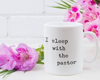 I sleep with the pastor Mug 11oz 15oz novelty gift coffee cup funny pastor wife mug pastors wife mug pastor wife appreciation mug