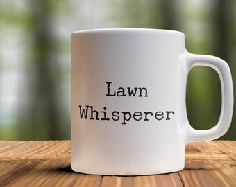 Lawn Whisperer 11oz 15oz novelty gift mow mug mowing mug dad mug mower mug yardwork mug lawn mug fathers day mug lawn coffee mug lawn care