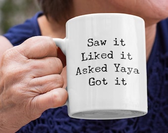 Saw it Liked it Asked Yaya Got it Mug 11oz 15oz novelty gift yaya mug yaya coffee mug yaya coffee cup yaya gift yaya cup greek grandma mug