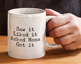 Saw it Like it Asked Mema Got it Mug 11oz 15oz novelty gift mema mug mema coffee cup mema spoils mug spoiled grandchildren mug mothers day