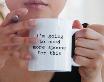 I'm going to need more spoons for this Mug 11oz 15oz novelty gift chronic illness coffee cup mental health mugs fatigue cups disabled cups