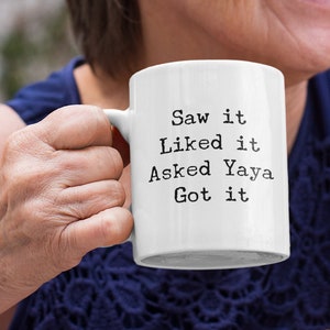 Saw it Liked it Asked Yaya Got it Mug 11oz 15oz novelty gift yaya mug yaya coffee mug yaya coffee cup yaya gift yaya cup greek grandma mug