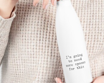 I'm going to need more spoons for this Water Bottle 20oz Insulated chronic illness gift mental health gift fatigue gift differently abled