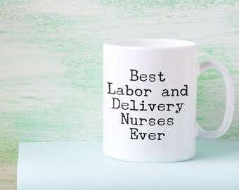 Best Labor and Delivery Nurses Mug 11oz 15oz novelty gift nurse coffee cup gifts L&D Nurses Mug labor nurse mug labor and delivery nurses