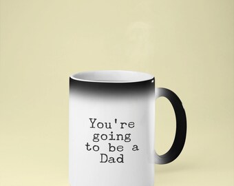 You're Going to Be a Dad Mug Color Changing 11oz 15oz Novelty Gift